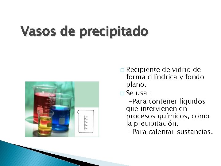 Vasos de precipitado Recipiente de vidrio de forma cilíndrica y fondo plano. � Se