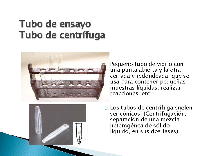 Tubo de ensayo Tubo de centrífuga � � Pequeño tubo de vidrio con una