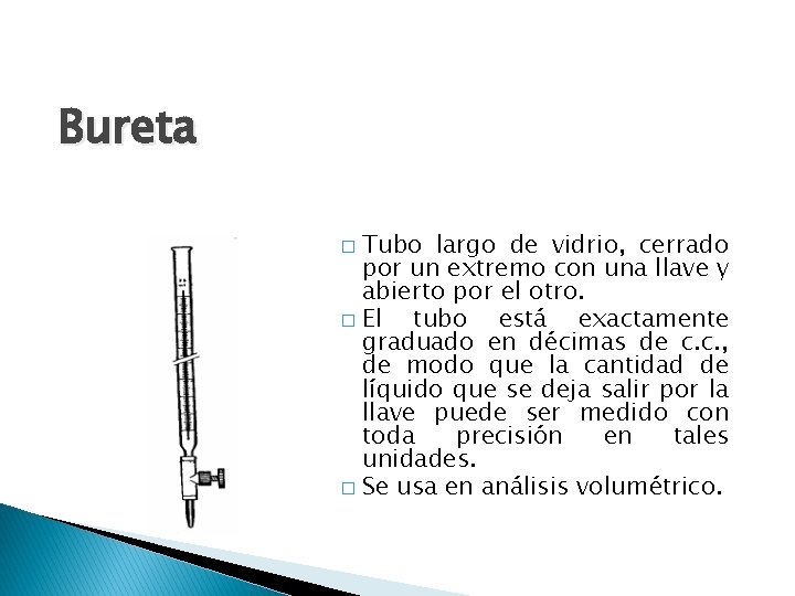 Bureta Tubo largo de vidrio, cerrado por un extremo con una llave y abierto