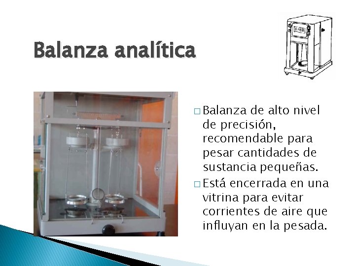 Balanza analítica � Balanza de alto nivel de precisión, recomendable para pesar cantidades de