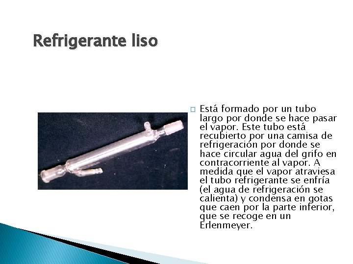 Refrigerante liso � Está formado por un tubo largo por donde se hace pasar