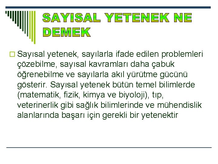 o Sayısal yetenek, sayılarla ifade edilen problemleri çözebilme, sayısal kavramları daha çabuk öğrenebilme ve