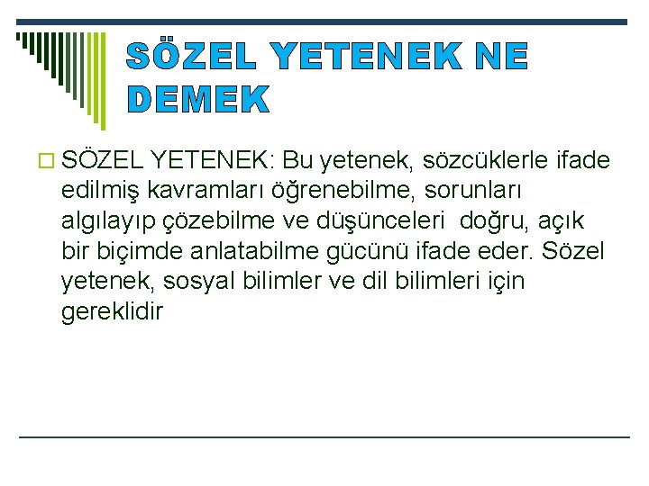 SÖZEL YETENEK NE DEMEK o SÖZEL YETENEK: Bu yetenek, sözcüklerle ifade edilmiş kavramları öğrenebilme,