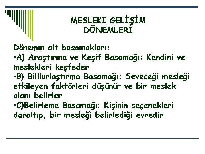 MESLEKİ GELİŞİM DÖNEMLERİ Dönemin alt basamakları: • A) Araştırma ve Keşif Basamağı: Kendini ve