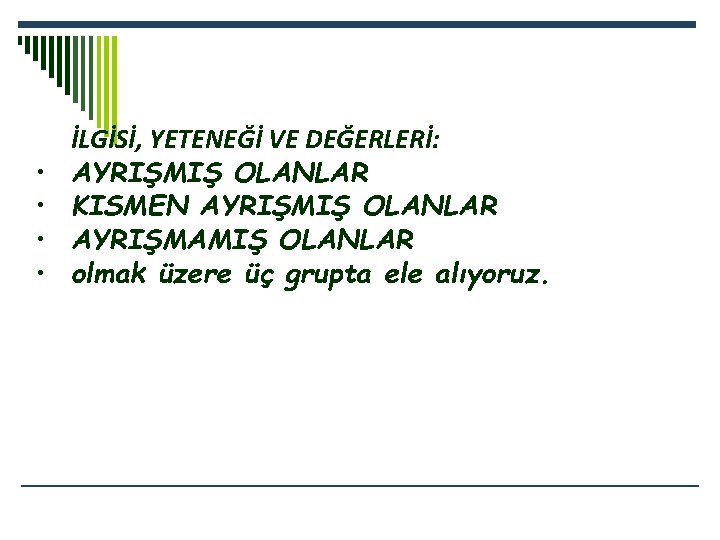  • • İLGİSİ, YETENEĞİ VE DEĞERLERİ: AYRIŞMIŞ OLANLAR KISMEN AYRIŞMIŞ OLANLAR AYRIŞMAMIŞ OLANLAR