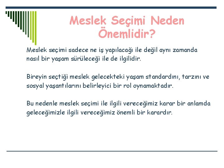 Meslek Seçimi Neden Önemlidir? Meslek seçimi sadece ne iş yapılacağı ile değil aynı zamanda