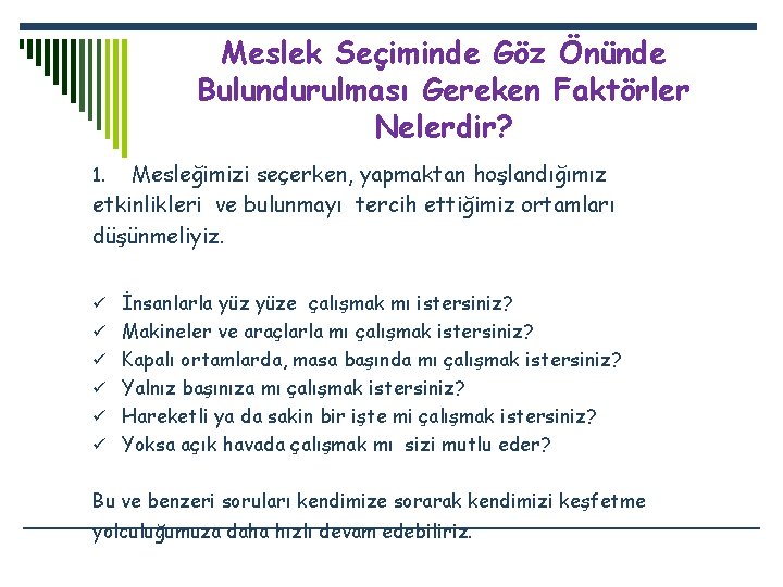 Meslek Seçiminde Göz Önünde Bulundurulması Gereken Faktörler Nelerdir? Mesleğimizi seçerken, yapmaktan hoşlandığımız etkinlikleri ve