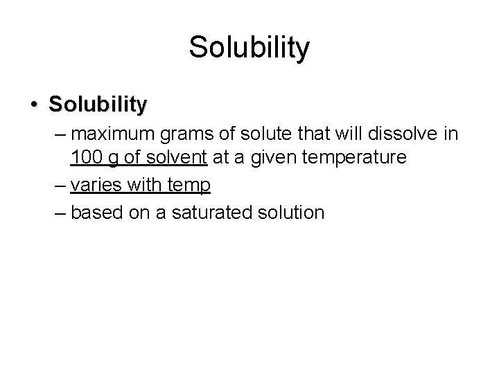 Solubility • Solubility – maximum grams of solute that will dissolve in 100 g