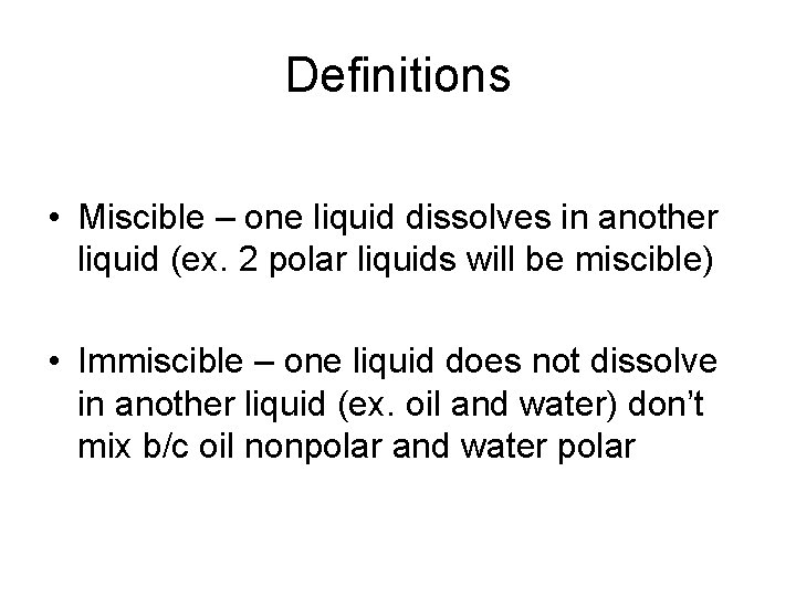 Definitions • Miscible – one liquid dissolves in another liquid (ex. 2 polar liquids