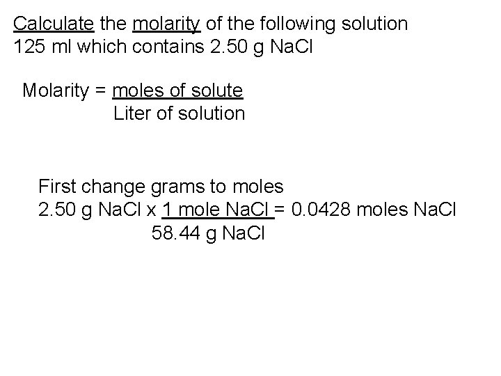 Calculate the molarity of the following solution 125 ml which contains 2. 50 g