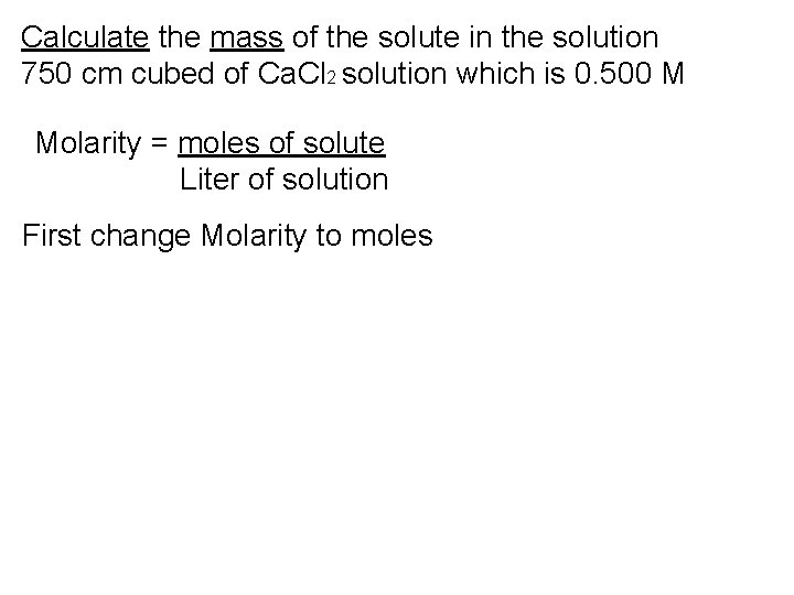 Calculate the mass of the solute in the solution 750 cm cubed of Ca.
