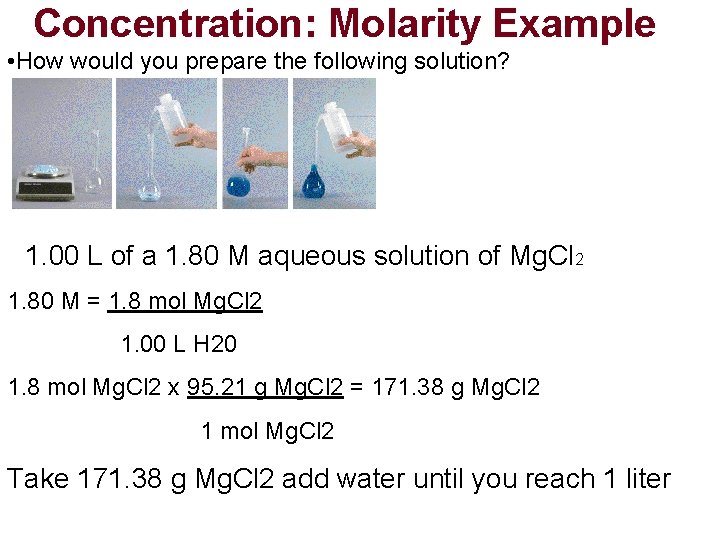 Concentration: Molarity Example • How would you prepare the following solution? 1. 00 L