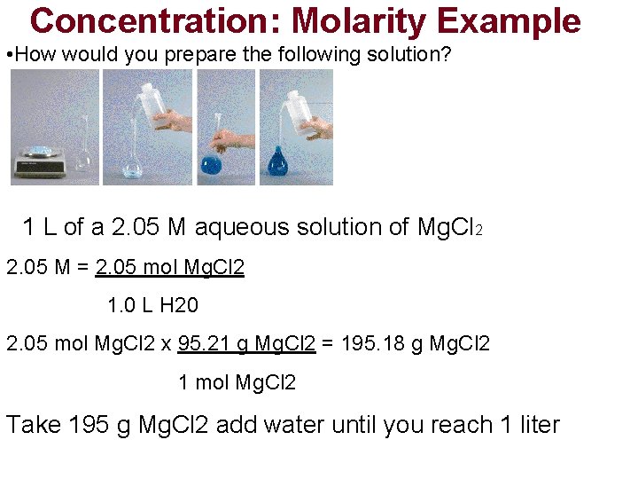 Concentration: Molarity Example • How would you prepare the following solution? 1 L of