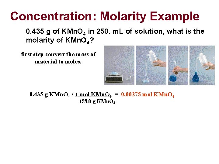 Concentration: Molarity Example 0. 435 g of KMn. O 4 in 250. m. L
