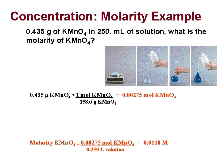 Concentration: Molarity Example 0. 435 g of KMn. O 4 in 250. m. L
