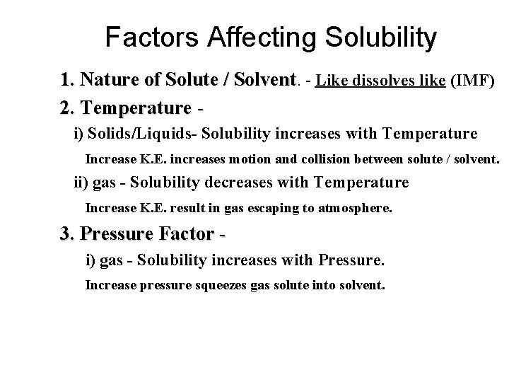Factors Affecting Solubility 1. Nature of Solute / Solvent. - Like dissolves like (IMF)