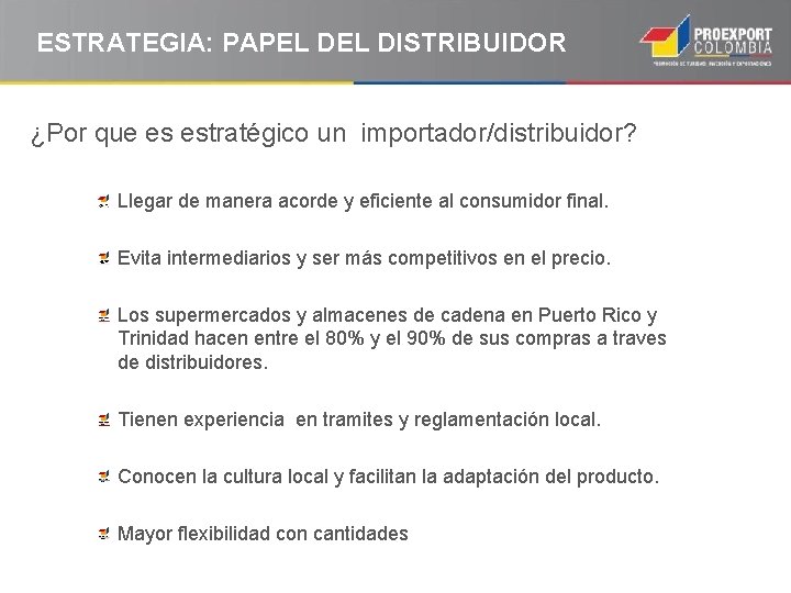 ESTRATEGIA: PAPEL DISTRIBUIDOR ¿Por que es estratégico un importador/distribuidor? Llegar de manera acorde y