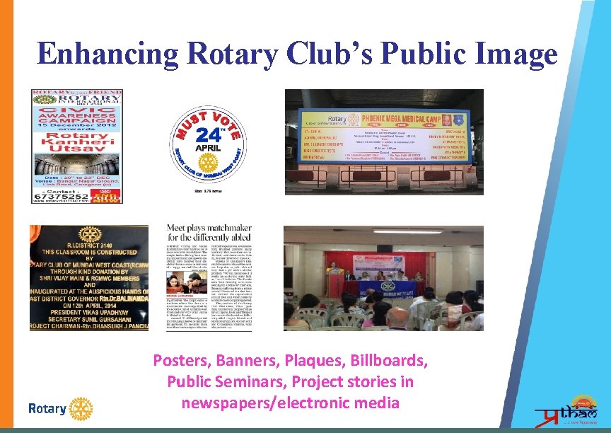 Enhancing Rotary Club’s Public Image Posters, Banners, Plaques, Billboards, Public Seminars, Project stories in