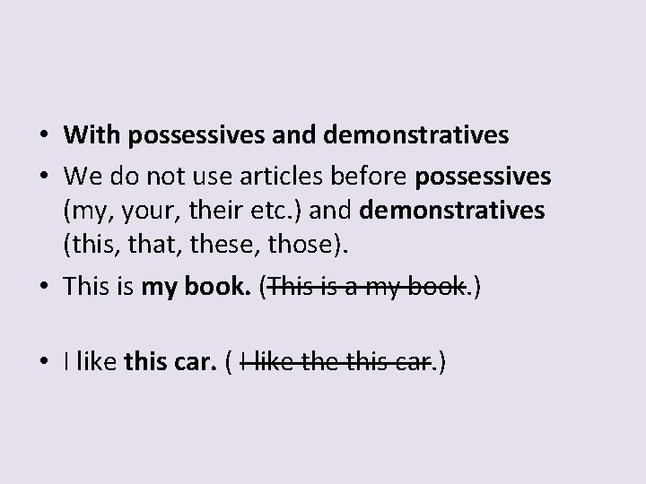  • With possessives and demonstratives • We do not use articles before possessives