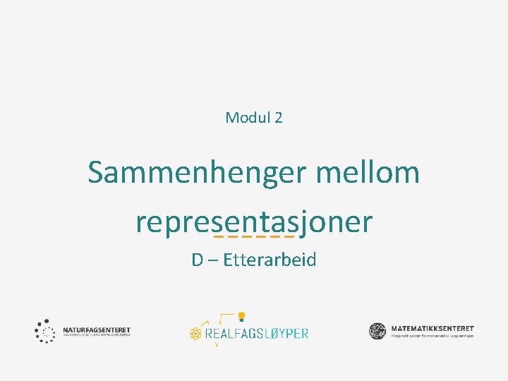 Modul 2 Sammenhenger mellom representasjoner D – Etterarbeid 