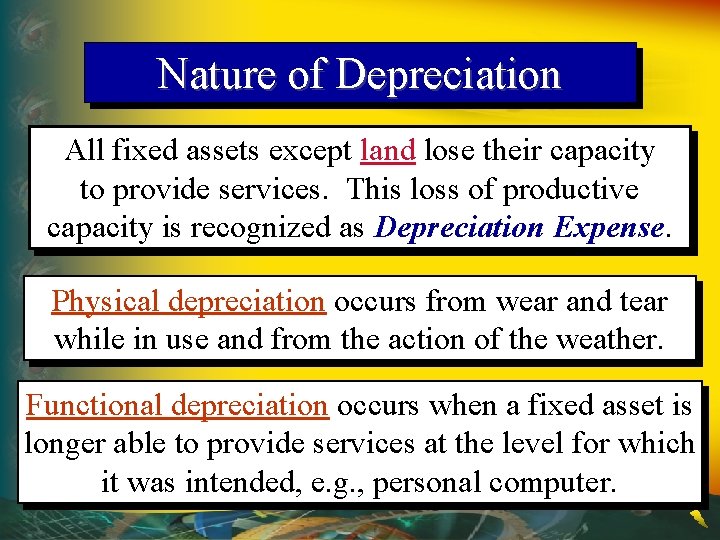 Nature of Depreciation All fixed assets except land lose their capacity to provide services.