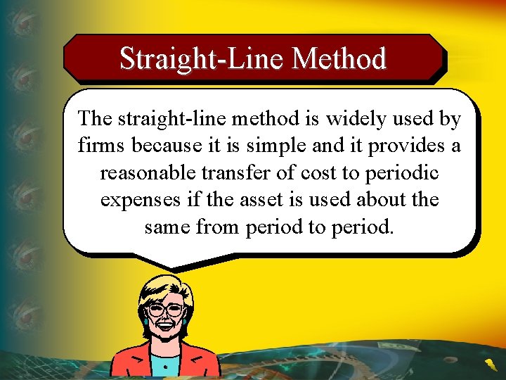 Straight-Line Method The straight-line method is widely used by firms because it is simple