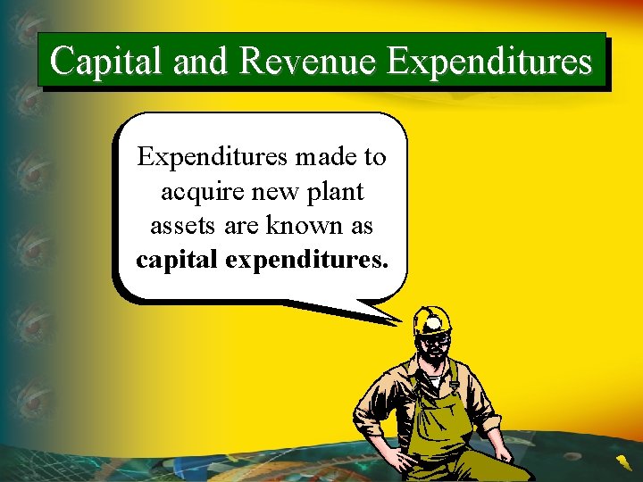 Capital and Revenue Expenditures made to acquire new plant assets are known as capital