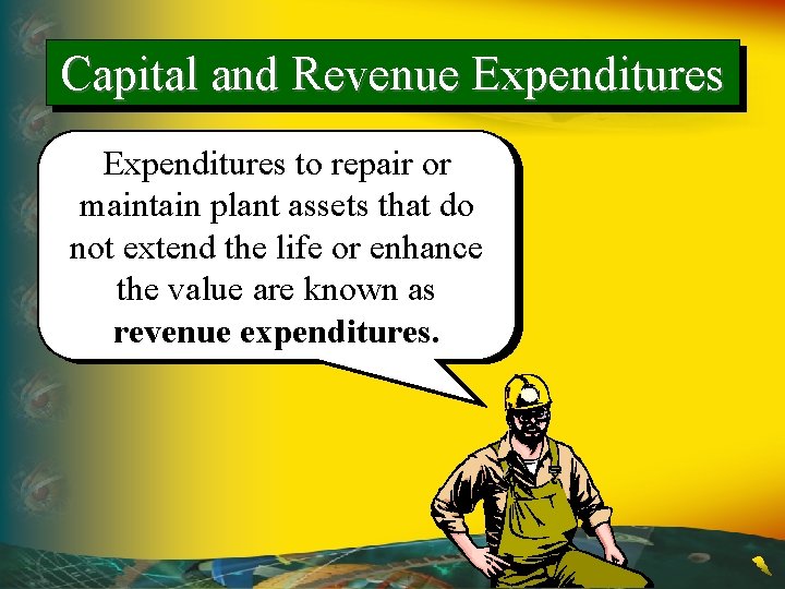 Capital and Revenue Expenditures to repair or maintain plant assets that do not extend