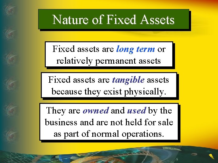 Nature of Fixed Assets Fixed assets are long term or relatively permanent assets Fixed