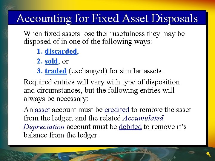 Accounting for Fixed Asset Disposals When fixed assets lose their usefulness they may be