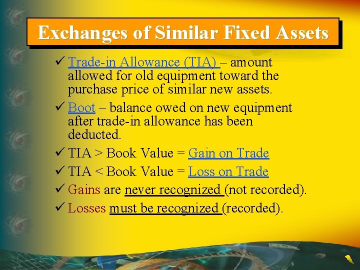 Exchanges of Similar Fixed Assets ü Trade-in Allowance (TIA) – amount allowed for old