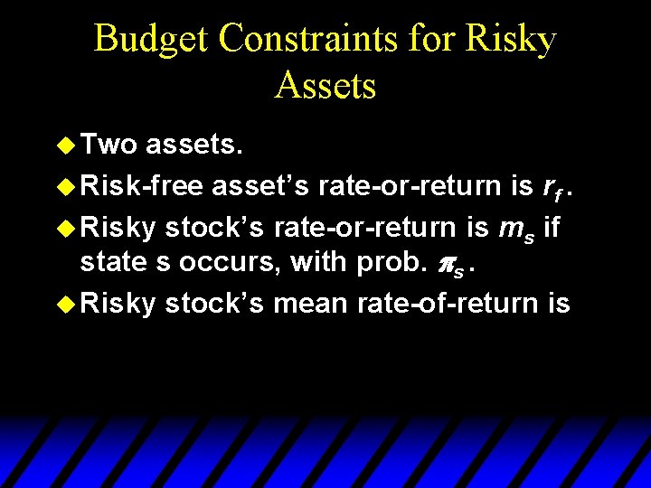 Budget Constraints for Risky Assets u Two assets. u Risk-free asset’s rate-or-return is rf.