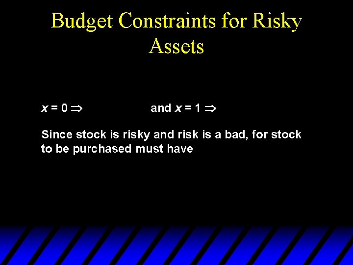 Budget Constraints for Risky Assets x=0 and x = 1 Since stock is risky