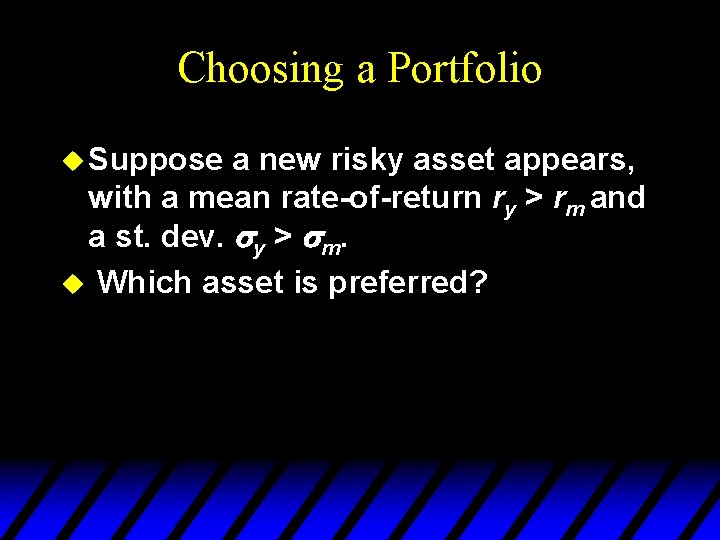 Choosing a Portfolio u Suppose a new risky asset appears, with a mean rate-of-return