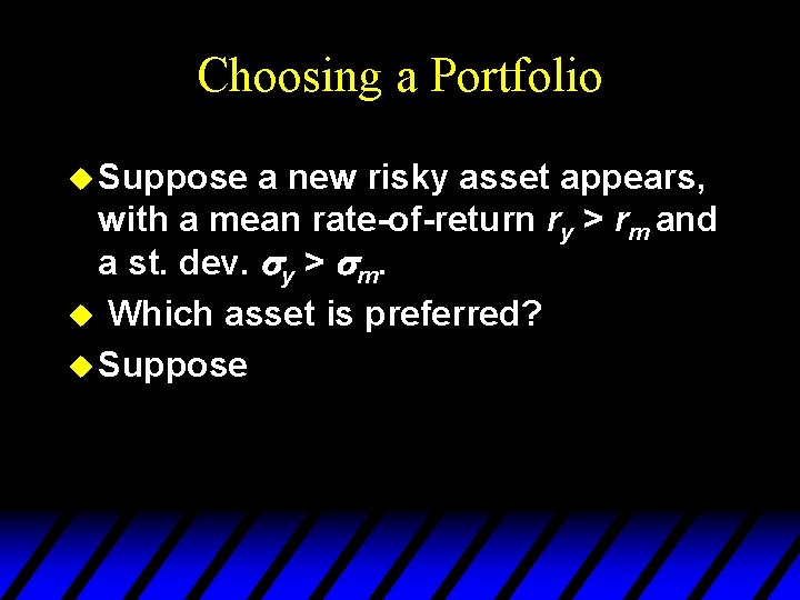 Choosing a Portfolio u Suppose a new risky asset appears, with a mean rate-of-return