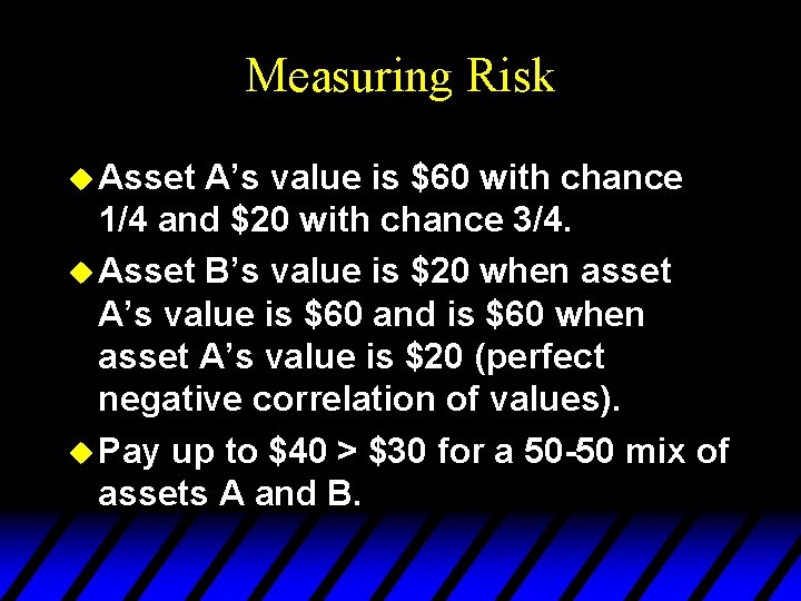 Measuring Risk u Asset A’s value is $60 with chance 1/4 and $20 with