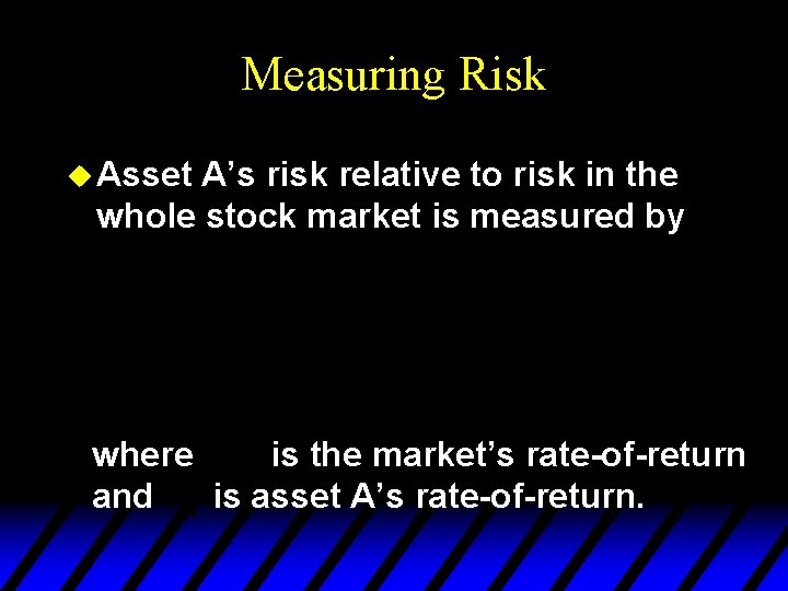 Measuring Risk u Asset A’s risk relative to risk in the whole stock market