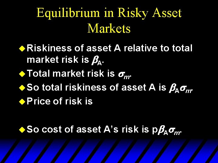 Equilibrium in Risky Asset Markets u Riskiness of asset A relative to total market
