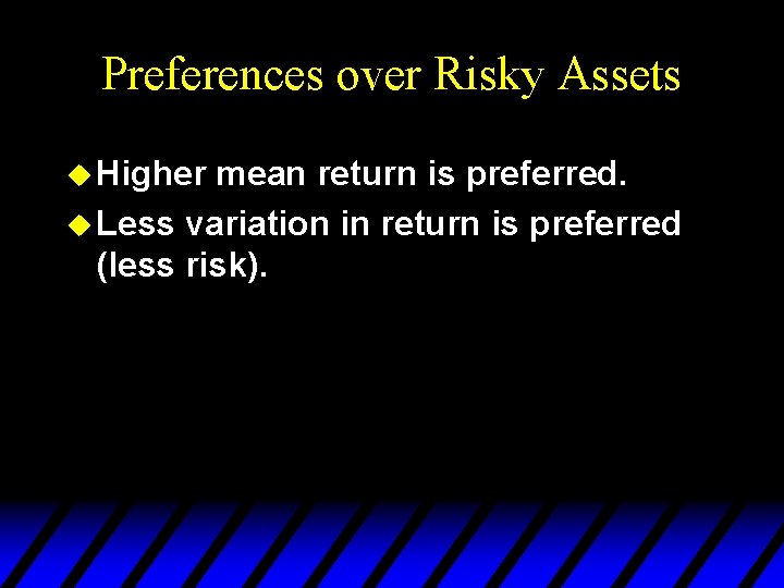 Preferences over Risky Assets u Higher mean return is preferred. u Less variation in