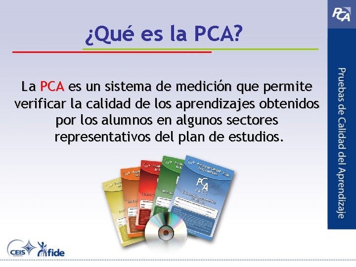 ¿Qué es la PCA? La PCA es un sistema de medición que permite verificar