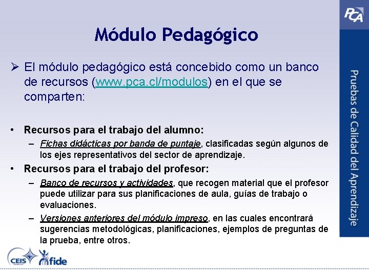 Módulo Pedagógico Ø El módulo pedagógico está concebido como un banco de recursos (www.