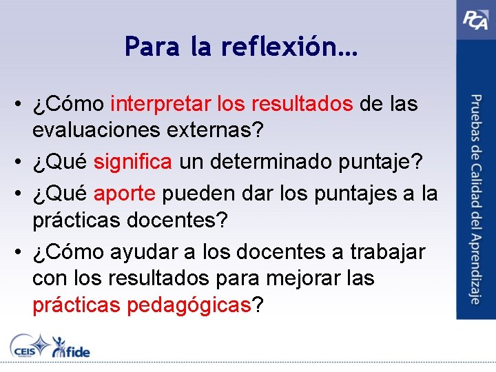 Para la reflexión… • ¿Cómo interpretar los resultados de las evaluaciones externas? • ¿Qué