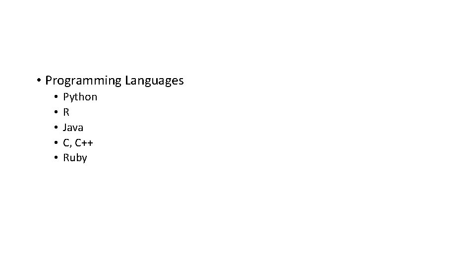 • Programming Languages • • • Python R Java C, C++ Ruby • Programming Languages • • • Python R Java C, C++ Ruby