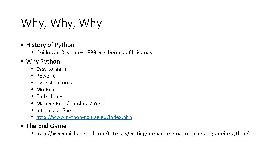 Why, Why • History of Python • Guido van Rossum – 1989 was bored Why, Why • History of Python • Guido van Rossum – 1989 was bored