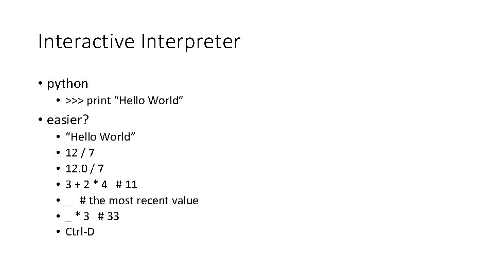Interactive Interpreter • python • >>> print “Hello World” • easier? • • “Hello Interactive Interpreter • python • >>> print “Hello World” • easier? • • “Hello