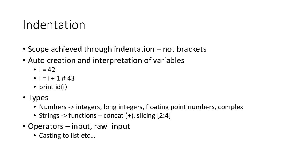 Indentation • Scope achieved through indentation – not brackets • Auto creation and interpretation Indentation • Scope achieved through indentation – not brackets • Auto creation and interpretation