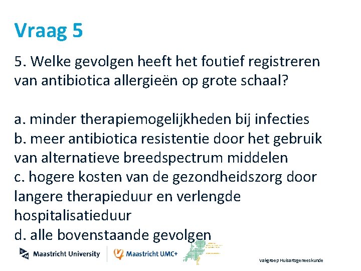 Vraag 5 5. Welke gevolgen heeft het foutief registreren van antibiotica allergieën op grote