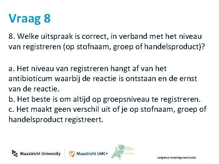Vraag 8 8. Welke uitspraak is correct, in verband met het niveau van registreren