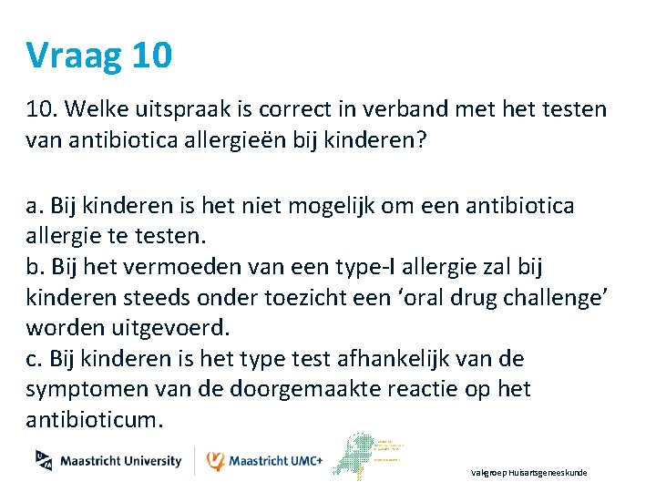 Vraag 10 10. Welke uitspraak is correct in verband met het testen van antibiotica