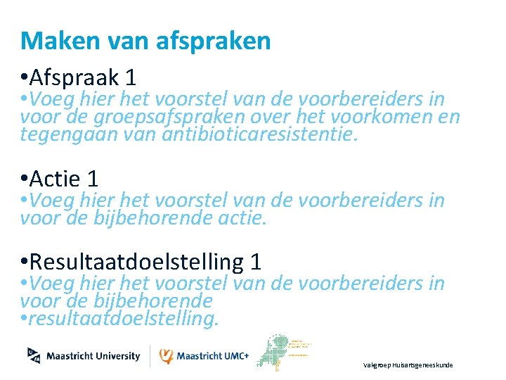 Maken van afspraken • Afspraak 1 • Voeg hier het voorstel van de voorbereiders